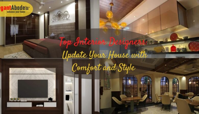 Top Interior Designers: Update Your House with Comfort and Style