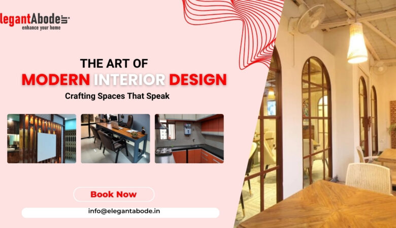 The Art of Modern Interior Design: Crafting Spaces That Speak